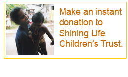 Make an instant donation to Shining Life 
    Children's Trust